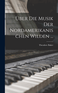 ber Die Musik Der Nordamerikanischen Wilden ...