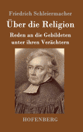 ber die Religion: Reden an die Gebildeten unter ihren Verchtern