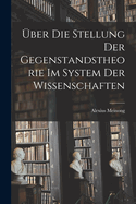 ber Die Stellung Der Gegenstandstheorie Im System Der Wissenschaften