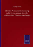 ber die Wortzusammensetzung nebst einem Anhang ber die verstrkenden Zusammensetzungen