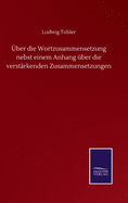 ber die Wortzusammensetzung nebst einem Anhang ber die verstrkenden Zusammensetzungen