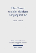 ber Trauer und den richtigen Umgang mit ihr: Lukian, De luctu