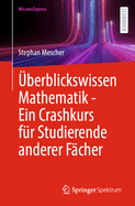 berblickswissen Mathematik - Ein Crashkurs fr Studierende anderer Fcher