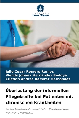 berlastung der informellen Pflegekrfte bei Patienten mit chronischen Krankheiten - Romero Ramos, Julio Cesar, and Hernndez Bedoya, Wendy Johana, and Ramrez Hernndez, Cristian Andrs