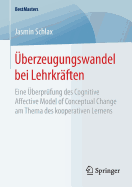 berzeugungswandel bei Lehrkrften: Eine berprfung des Cognitive Affective Model of Conceptual Change am Thema des kooperativen Lernens