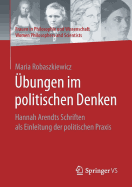 bungen im politischen Denken: Hannah Arendts Schriften als Einleitung der politischen Praxis