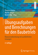 bungsaufgaben und Berechnungen fr den Baubetrieb: Klausurvorbereitung mit ausfhrlichen Lsungen