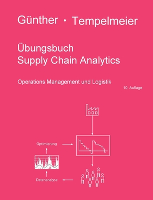 bungsbuch Supply Chain Analytics: Operations Management und Logistik - Gnther, Hans-Otto, and Tempelmeier, Horst