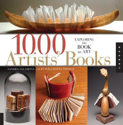 1,000 Artists' Books: Exploring the Book as Art - Salamony, Sandra, and Thomas, Peter and Donna