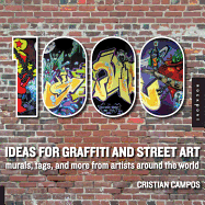 1,000 Ideas for Graffiti and Street Art: Murals, Tags, and More from Artists Around the World