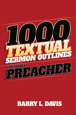 1,000 Textual Sermon Outlines for Today's Preacher - Davis, Barry L