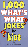 1,000 What's What Jokes for Kids - Johnstone, Michael, M.D.