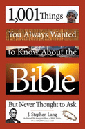 1, 001 Things You Always Wanted to Know About the Bible But Neve Thought to Ask