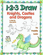 1-2-3 Draw Knights Castles & Dragons: A Step by Step Guide