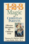 1-2-3 Magic for Christian Parents: Effective Discipline for Children 2-12 - Phelan, Thomas W, PhD, and Webb, Chris
