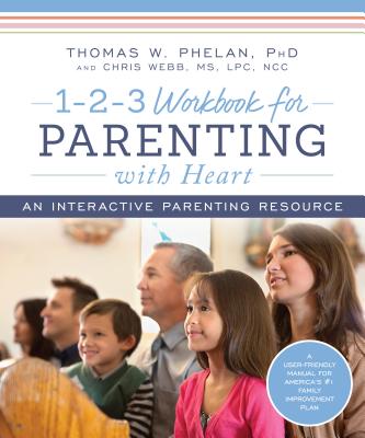 1-2-3 Workbook for Parenting with Heart: An Interactive Parenting Resource - Phelan, Thomas, and Webb, Chris
