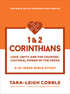 1 & 2 Corinthians: Love, Unity, and the Countercultural Power of the Cross--A 10 Week Bible Study