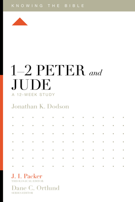 1-2 Peter and Jude: A 12-Week Study - Dodson, Jonathan K, and Packer, J I, Dr. (Editor), and Dennis, Lane T, PH.D. (Editor)