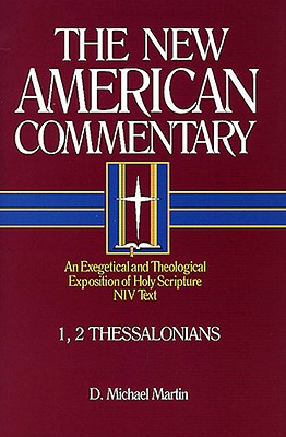 1, 2 Thessalonians: An Exegetical and Theological Exposition of Holy Scripture Volume 33 - Martin, D Michael