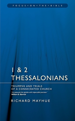 1 & 2 Thessalonians: Triumphs and Trials of a Consecrated Church - Mayhue, Richard, Th.D.