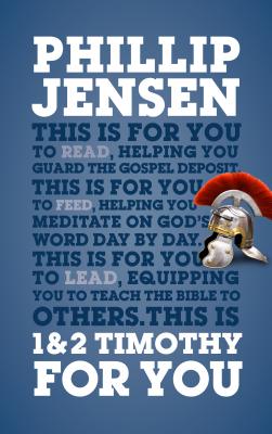 1 & 2 Timothy for You: Protect the Gospel, Pass on the Gospel - Jensen, Phillip