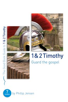 1 & 2 Timothy: Guard the Gospel: Seven Studies for Groups or Individuals - Jensen, Phillip D