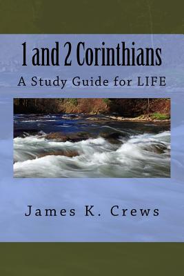 1 and 2 Corinthians: A Study Guide for Life - Crews, James K