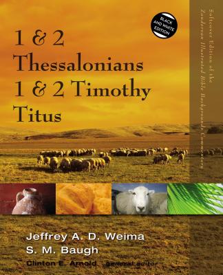 1 and 2 Thessalonians, 1 and 2 Timothy, Titus - Weima, Jeffrey A.D., and Baugh, Steven M., and Arnold, Clinton E. (General editor)