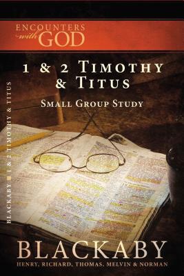 1 and   2 Timothy and Titus: A Blackaby Bible Study Series - Blackaby, Henry, and Blackaby, Richard, and Blackaby, Tom