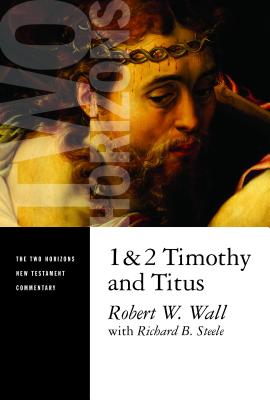 1 and 2 Timothy and Titus - Wall, Robert W, and Steele, Richard B