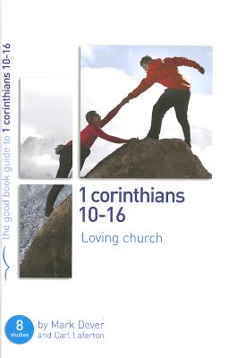 1 Corinthians 10-16: Loving church: 8 studies for individuals or groups - Dever, Mark, and Laferton, Carl