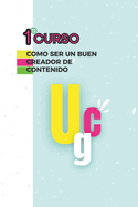 1 Curso Como Ser Un Buen Creador de Contenido: Aprende a crear contenido UGC de calidad y a destacarte como creador