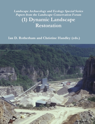 (1) Dynamic Landscape Restoration - Rotherham, Ian D, and Handley (Eds ), Christine