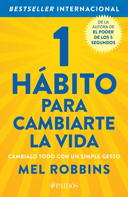 1 Hbito Para Cambiarte La Vida: Cmbialo Todo Con Un Simple Gesto / The High 5 Habit - Robbins, Mel