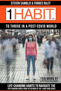 1 Habit to Thrive in a Post Covid World: 100 Life-Changing Habits to Navigate the Post-Pandemic World From The Best-Selling Authors of The 1 Habit Book Series