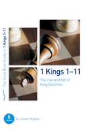 1 Kings 1-11: The Rise and Fall of King Solomon: 8 Studies for Individuals or Groups