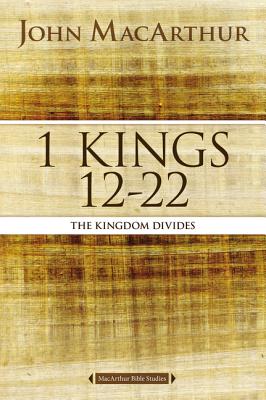 1 Kings 12 to 22: The Kingdom Divides - MacArthur, John F