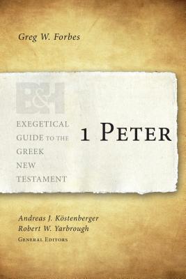 1 Peter - Forbes, Greg, and Yarbrough, Robert W (Editor), and Kstenberger, Andreas J (Editor)