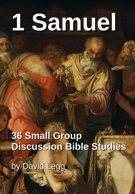 1 Samuel: 36 Small Group Discussion Bible Studies - Legg, David Warren