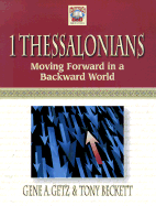 1 Thessalonians: Moving Forward in a Backward World