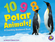 10, 9, 8 Polar Animals!: A Counting Backward Book
