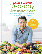 10-A-Day the Easy Way: Fuss-Free Recipes & Simple Science to Transform Your Health