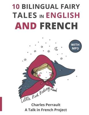 10 Bilingual Fairy Tales in French and English: Improve your French or English reading and listening comprehension skills - Jackson, Ginny (Translated by), and Perrault, Charles