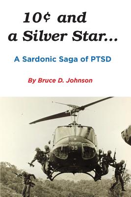 10 Cents and a Silver Star . . . A Sardonic Saga of PTSD - Johnson, Bruce D