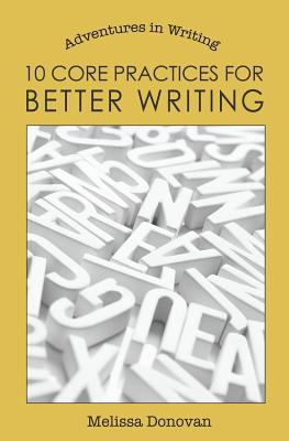 10 Core Practices for Better Writing - Donovan, Melissa
