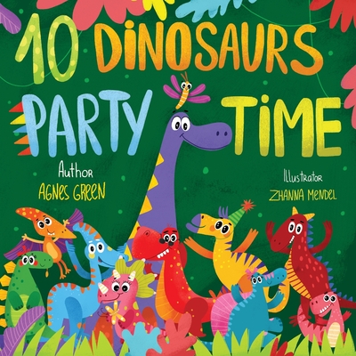 10 Dinosaurs Party Time: Funny Dino Story Book for Toddlers, Ages 3-5. Preschool, Kindergarten - Green, Agnes