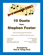 10 Duets from Stephen Foster: for C Soprano and Tenor Recorder or C Instruments in Treble Clef (violin, flute, oboe)