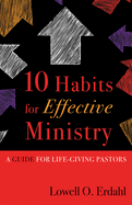 10 Habits for Effective Ministry: A Guide for Life-Giving Pastors