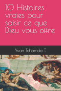 10 Histoires vraies pour saisir ce que Dieu vous offre