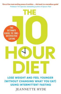 10 Hour Diet: Lose weight and turn back the clock using time restricted eating - Hyde, Jeannette